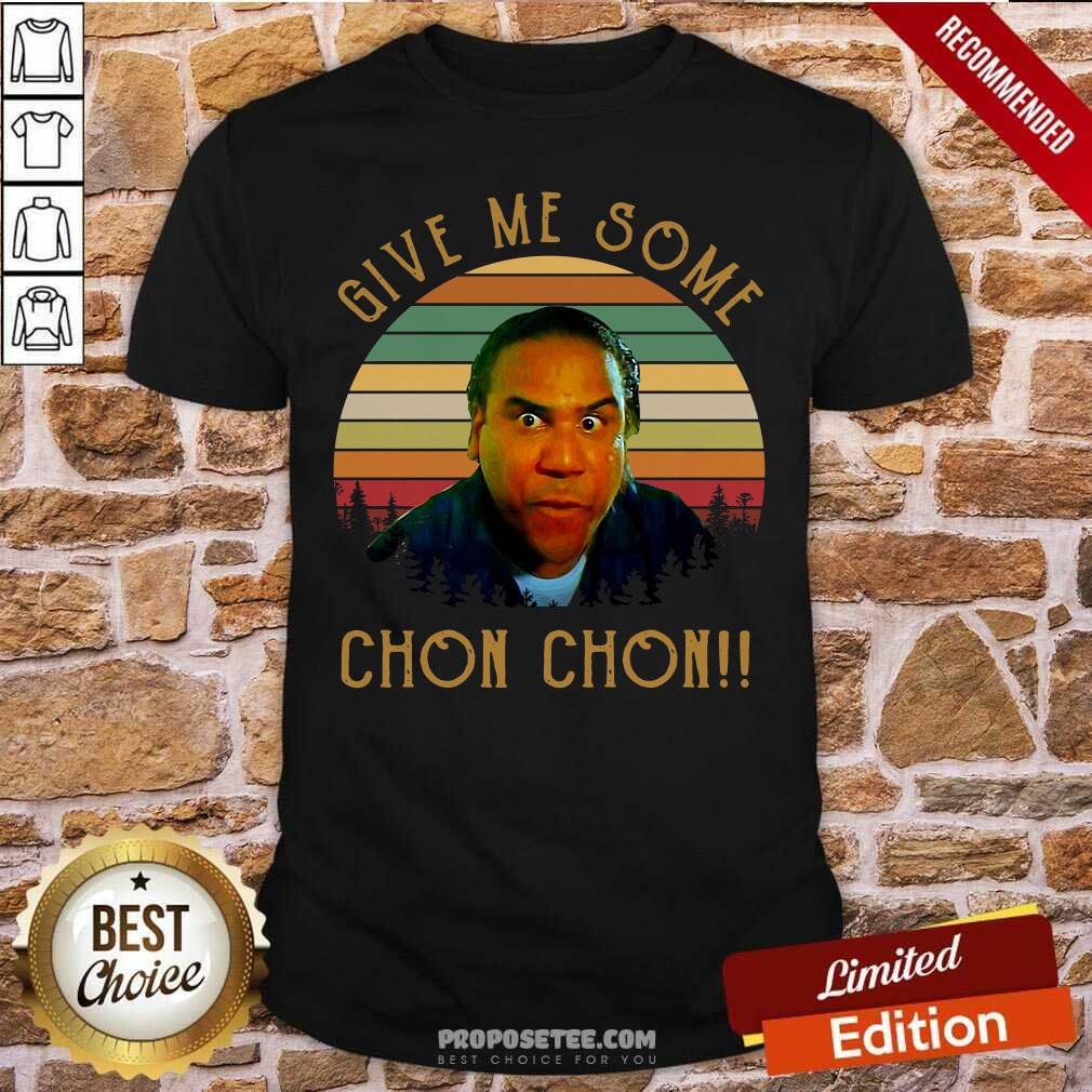 Original Give Me Some Chon Chon Vintage Retro Shirt