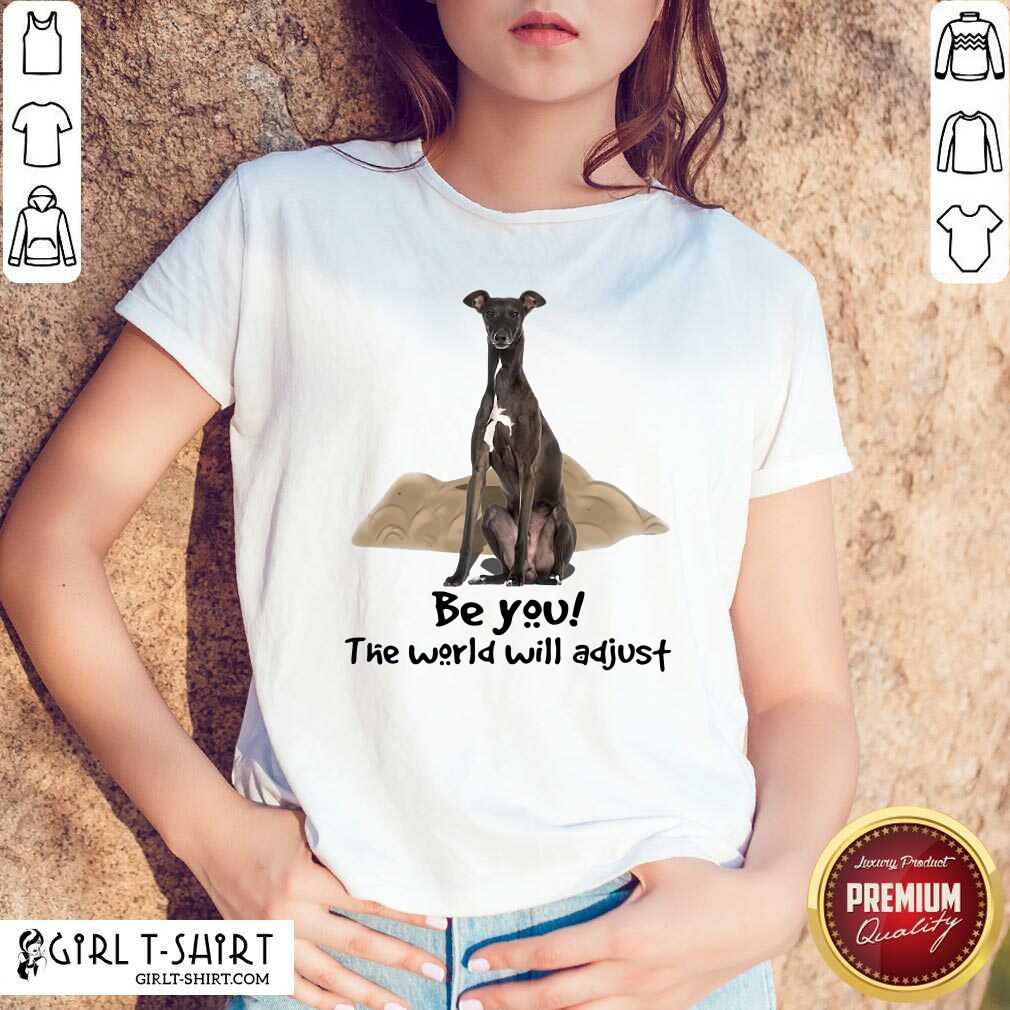 Original Greyhound Be You The World Will Adjust Shirt