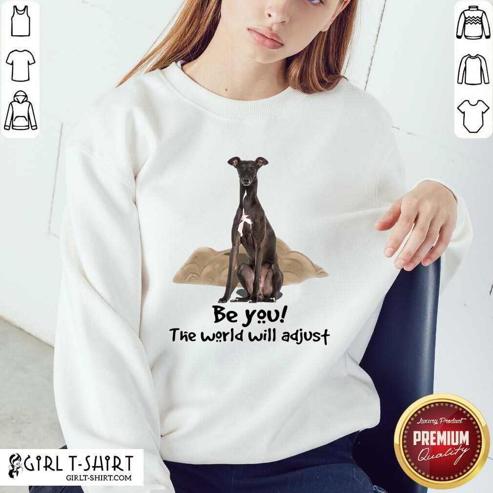 Original Greyhound Be You The World Will Adjust Shirt - Image 5