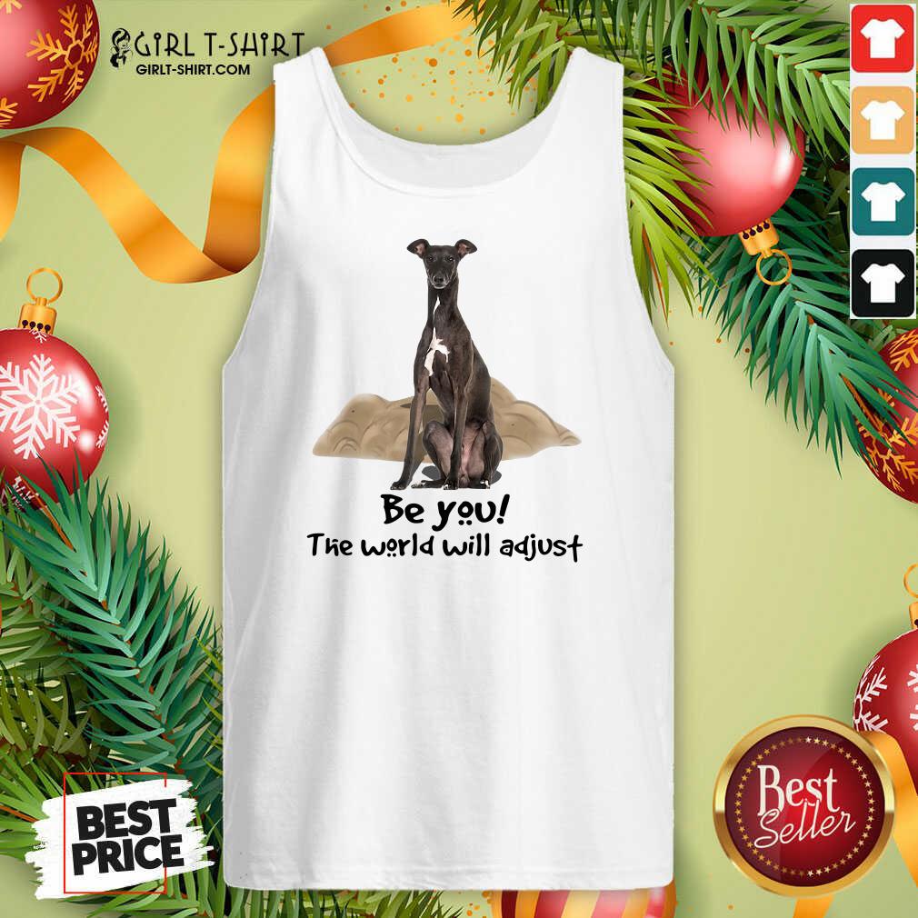 Original Greyhound Be You The World Will Adjust Shirt - Image 4