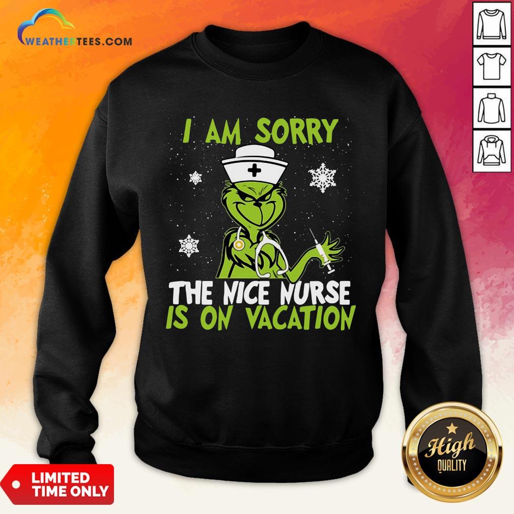 Original Grinch Nurse I Am Sorry The Nice Nurse Is On Vacation Christmas Shirt - Image 4