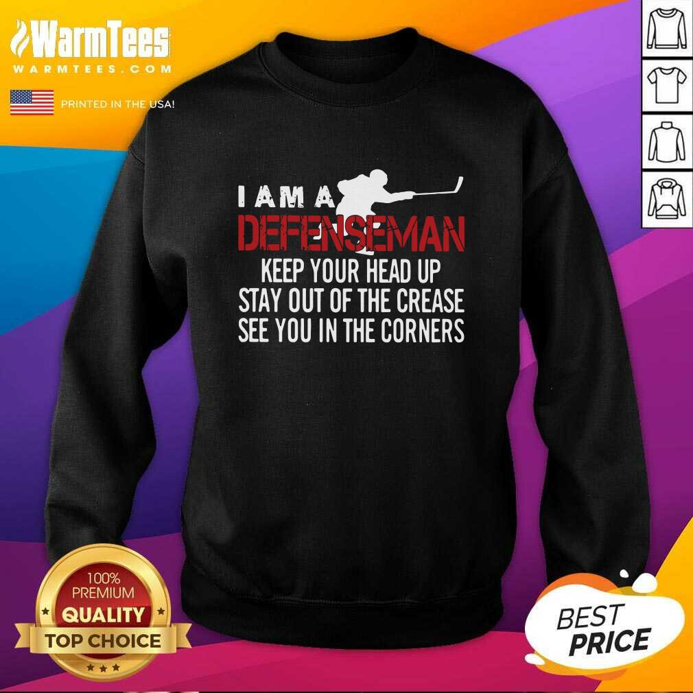 Original I Am A Defenseman Keep Your Head Up Stay Out Of The Crease See You In The Corners Shirt - Image 3