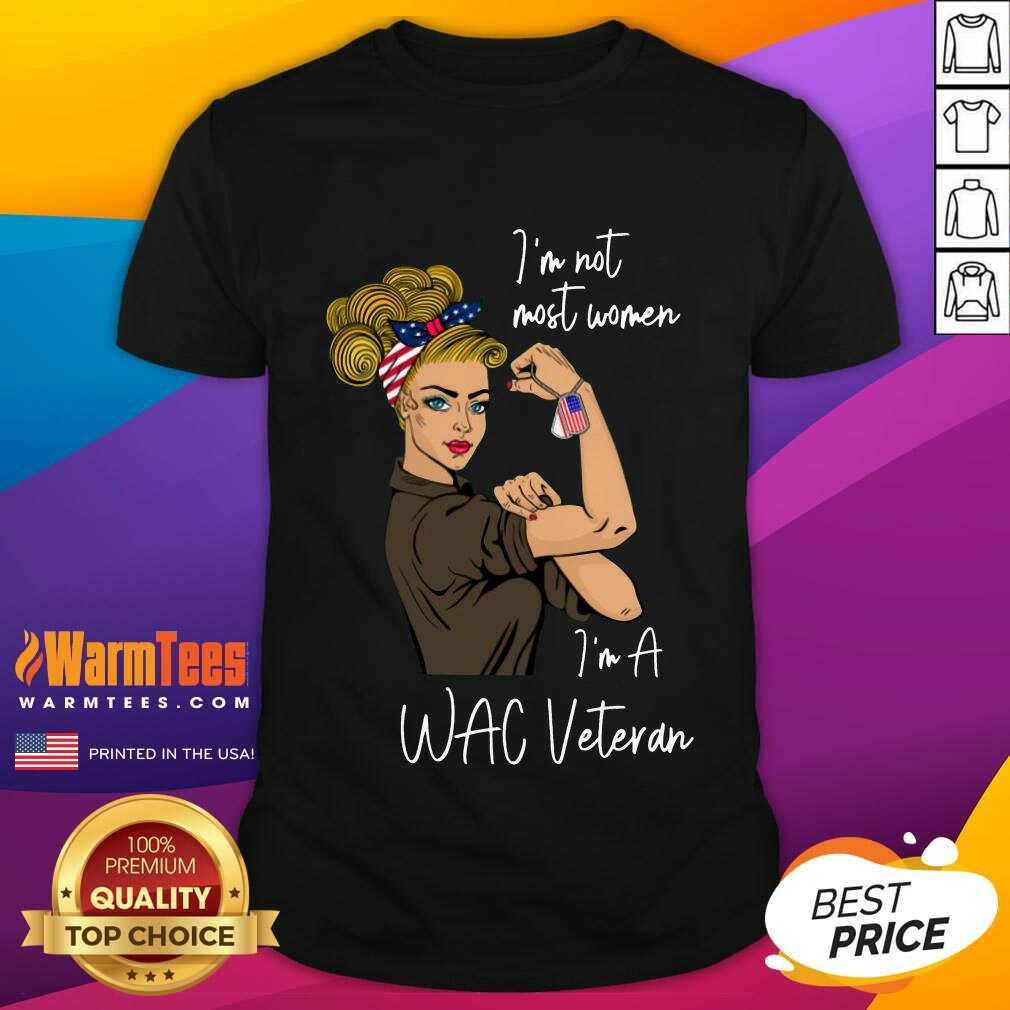 Original I Am Not Most Women In A Wac Veteran Shirt