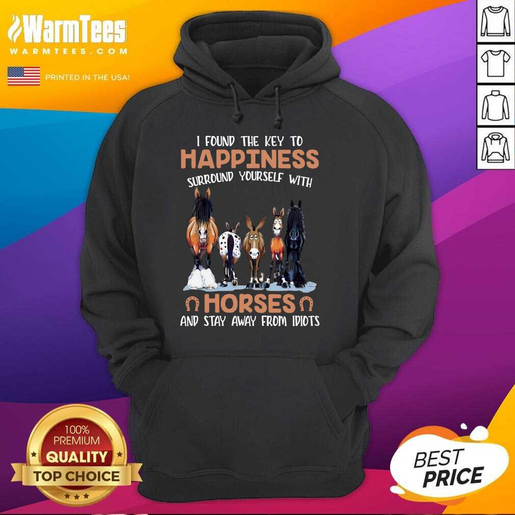 Original I Found The Key To Happiness Surround Yourself With Horses And Stay Away From Idiots Shirt - Image 2