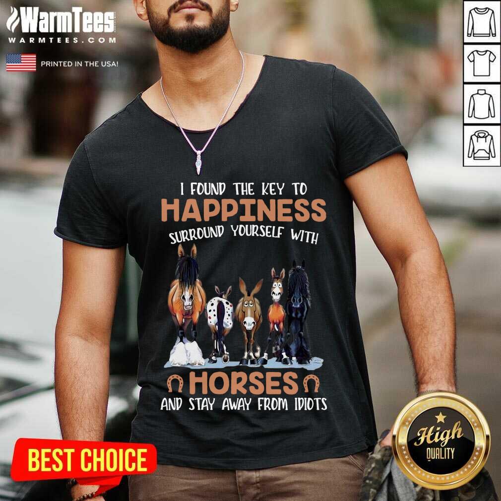 Original I Found The Key To Happiness Surround Yourself With Horses And Stay Away From Idiots Shirt - Image 5