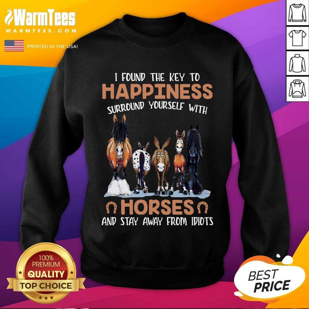 Original I Found The Key To Happiness Surround Yourself With Horses And Stay Away From Idiots Shirt - Image 3