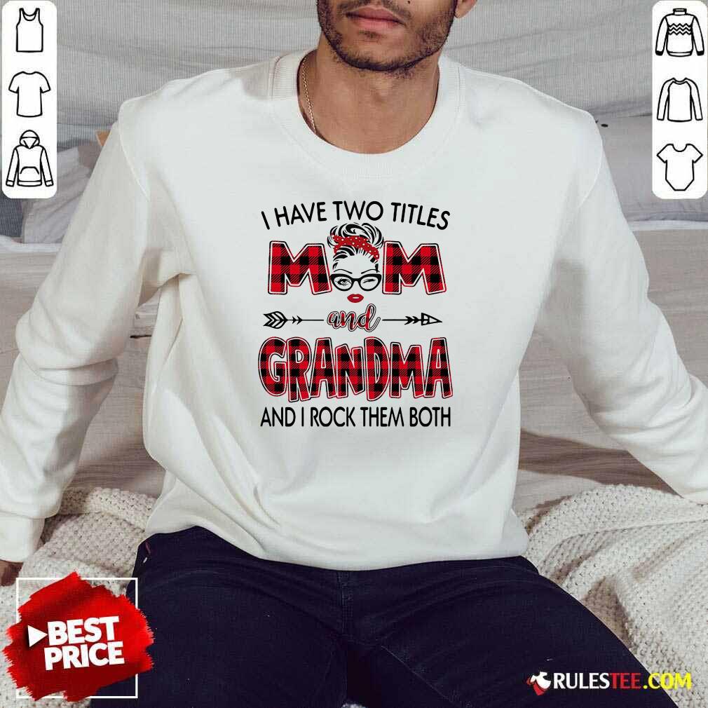 Original I Have Two Titles Mom And Grandma And I Rock Them Both Shirt - Image 5