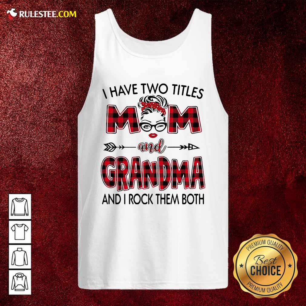 Original I Have Two Titles Mom And Grandma And I Rock Them Both Shirt - Image 4