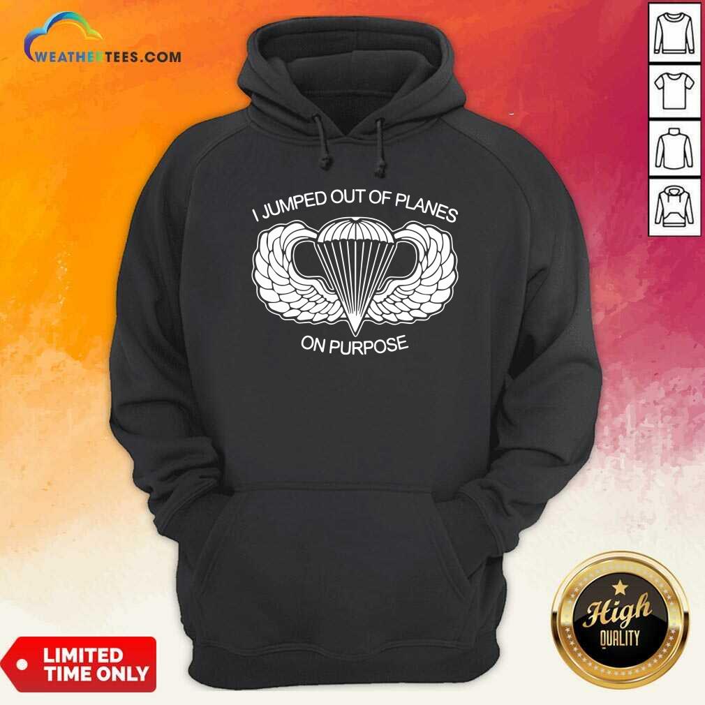 Original I Jumped Out Of Planes On Purpose Shirt - Image 5