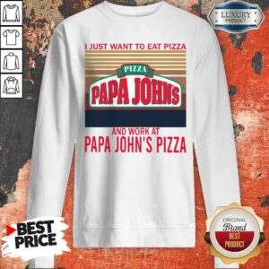 Alternative view of Original I Just Want To Eat Pizza Papa John’s And Work At Papa John’s Pizza Vintage Shirt