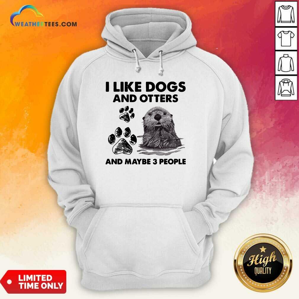 Original I Like Dogs And Otters And Maybe 3 People Shirt - Image 5