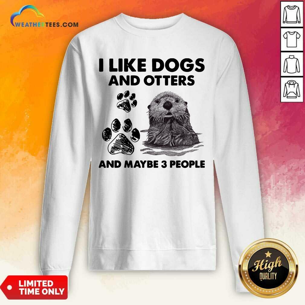 Original I Like Dogs And Otters And Maybe 3 People Shirt - Image 4