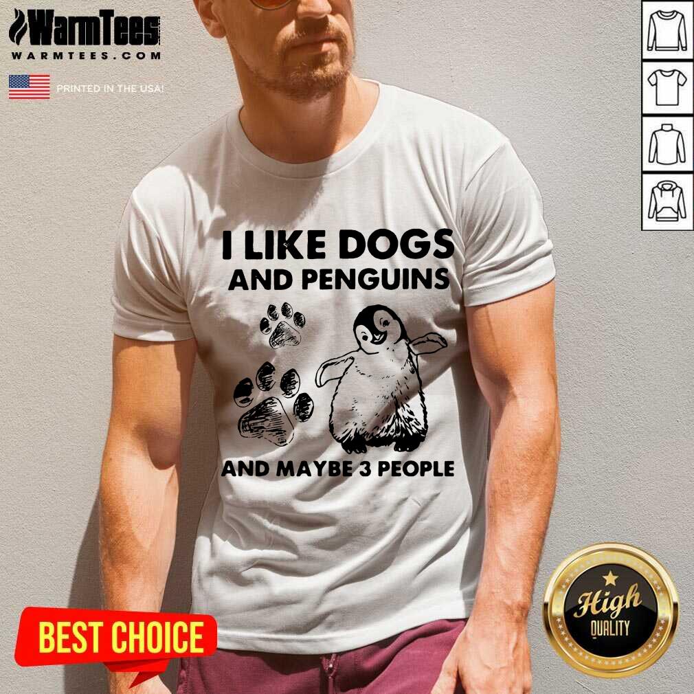 Original I Like Dogs And Penguins And Maybe 3 People Shirt - Image 5