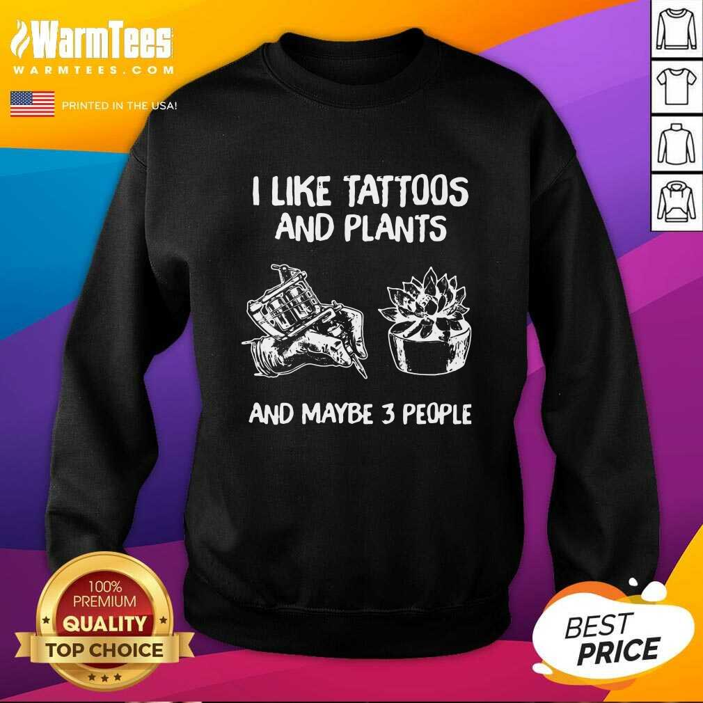 Original I Like Tattoos And Plants And Maybe 3 People Shirt - Image 3
