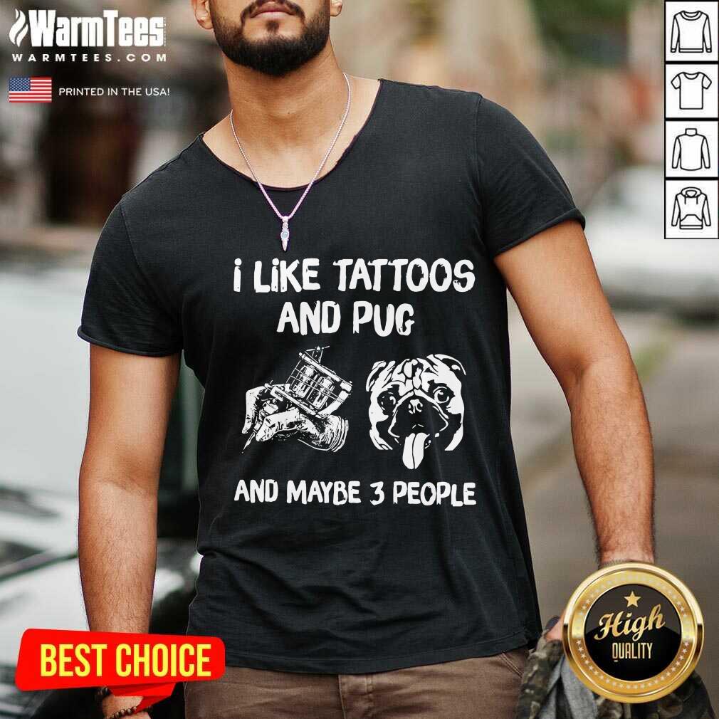 Original I Like Tattoos And Pug And Maybe 3 People Shirt - Image 5