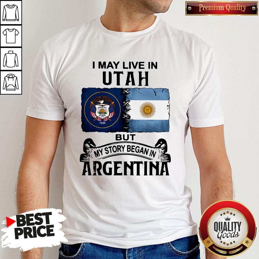 Original I May Live In Utah But My Story Began In Argentina Shirt