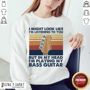 Alternative view of Original I Might Look Like Im Listening To You But In My Head Im Playing My Bass Guitar Vintage Retro Shirt