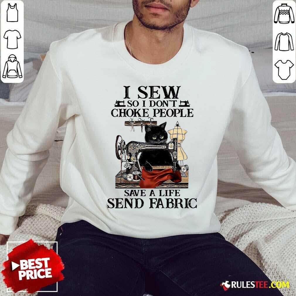 Original I Sew So I Dont Choke People Save A Life Send Fabric Black Cat Shirt - Image 5