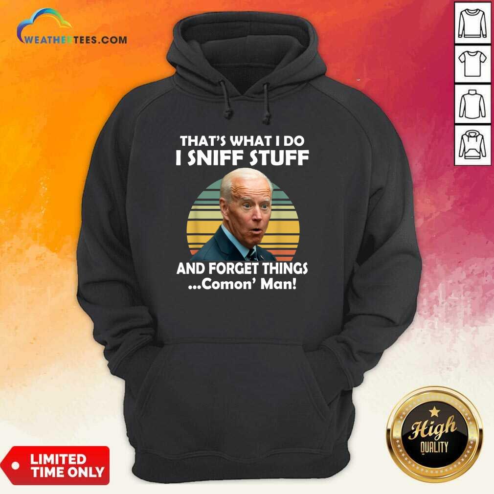 Original I Sniff Stuff That Is What I Do Funny Political Shirt - Image 5