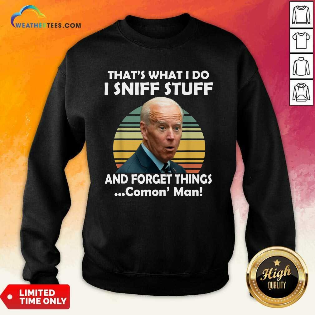 Original I Sniff Stuff That Is What I Do Funny Political Shirt - Image 4