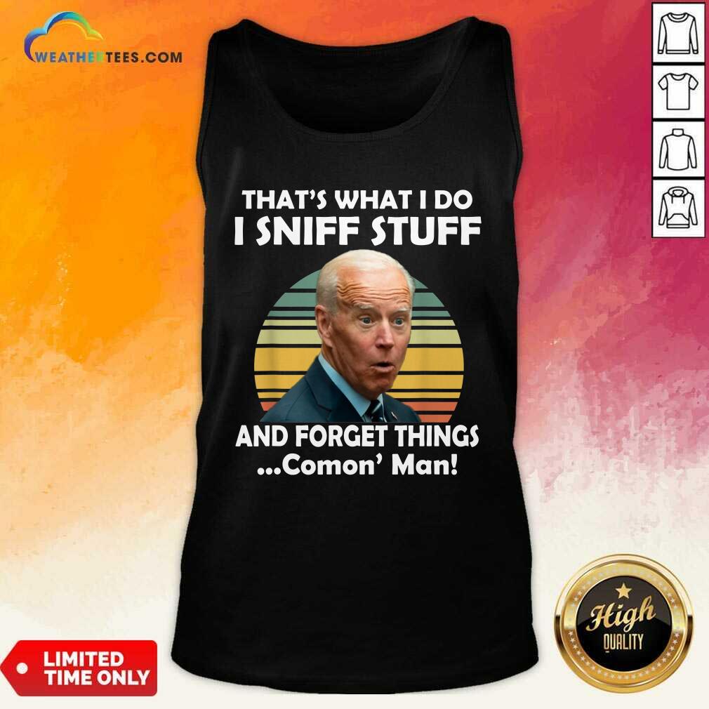 Original I Sniff Stuff That Is What I Do Funny Political Shirt - Image 3