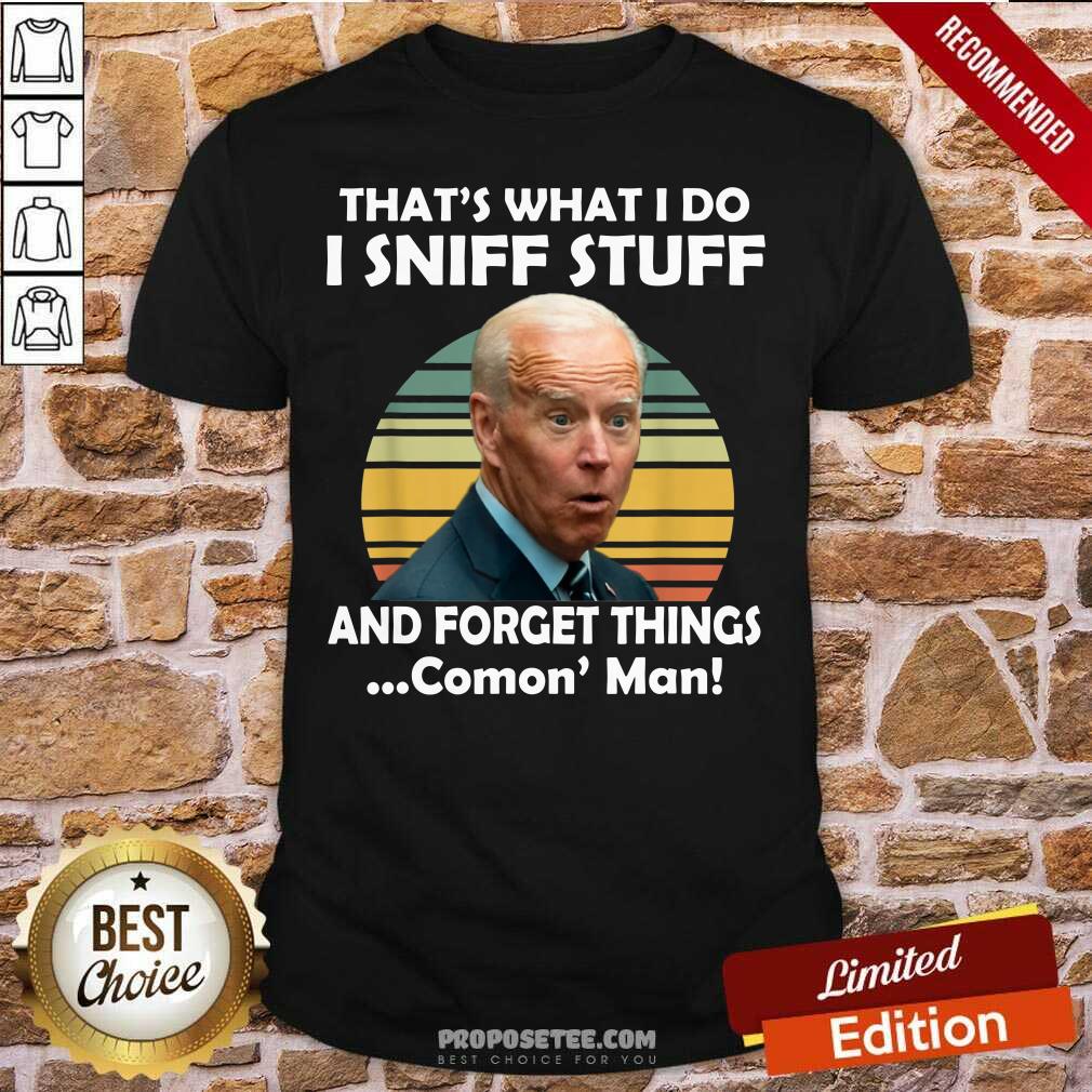 Original I Sniff Stuff That’s What I Do Funny Political Shirt