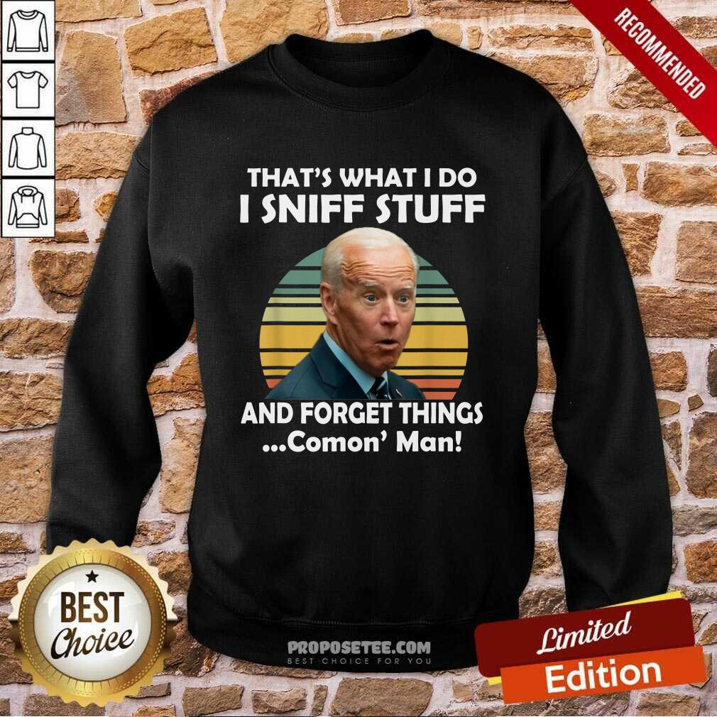 Original I Sniff Stuff That’s What I Do Funny Political Shirt - Image 4
