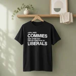 Alternative view of Original I Still Hate Commies Even After They Change Their Name To Liberals Text Shirt