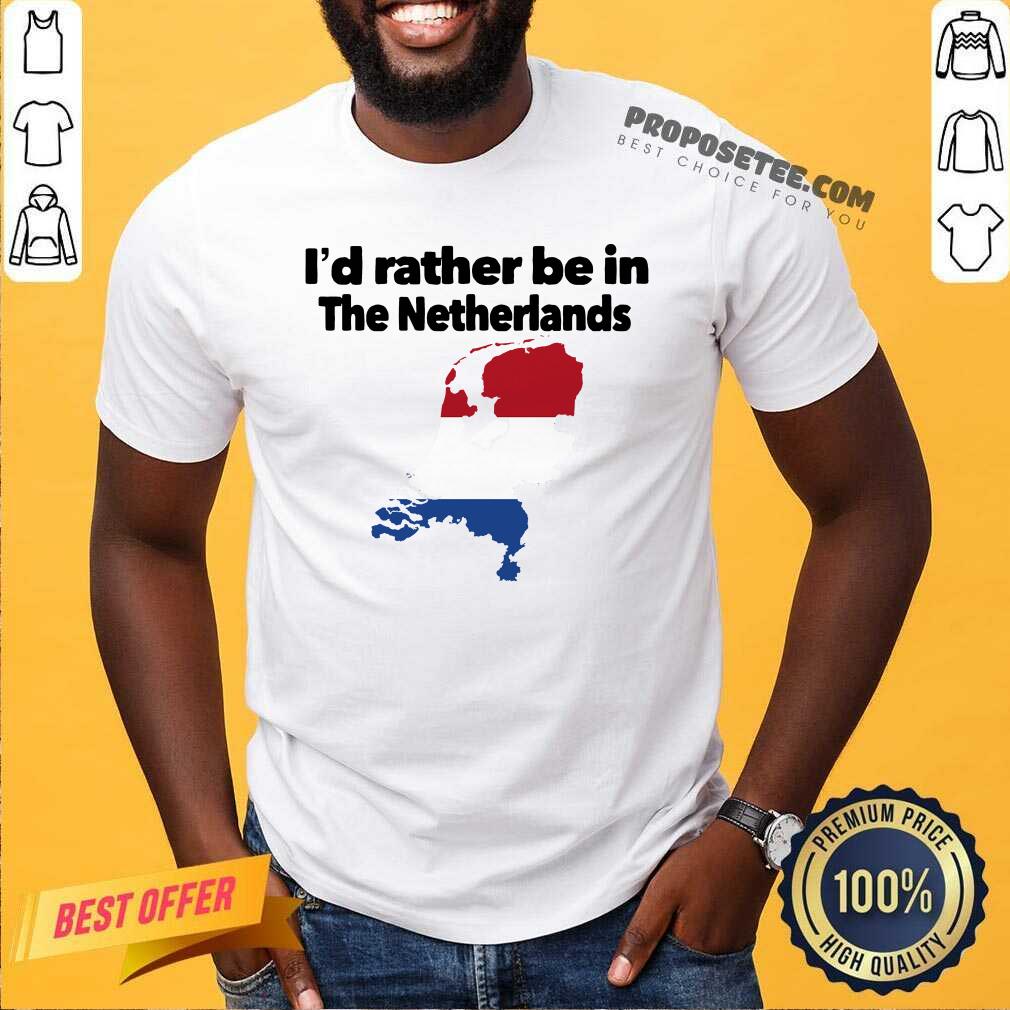 Original I’d Rather Be In The Netherlands Shirt
