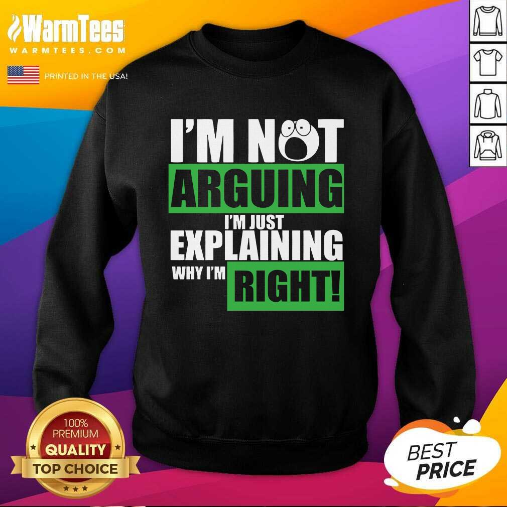 Original I’m Not Arguing I’m Just Explaining Why I’m Right Shirt - Image 3