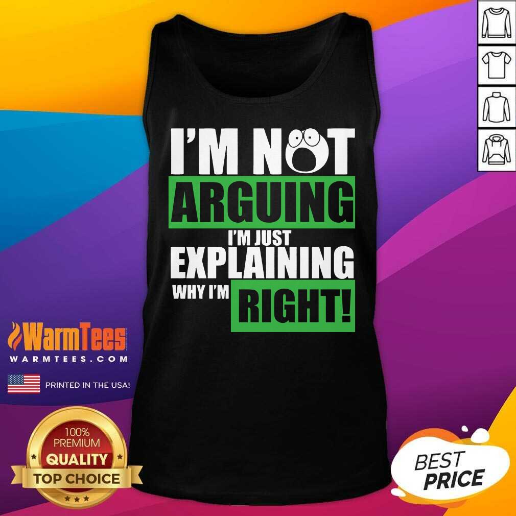 Original I’m Not Arguing I’m Just Explaining Why I’m Right Shirt - Image 4