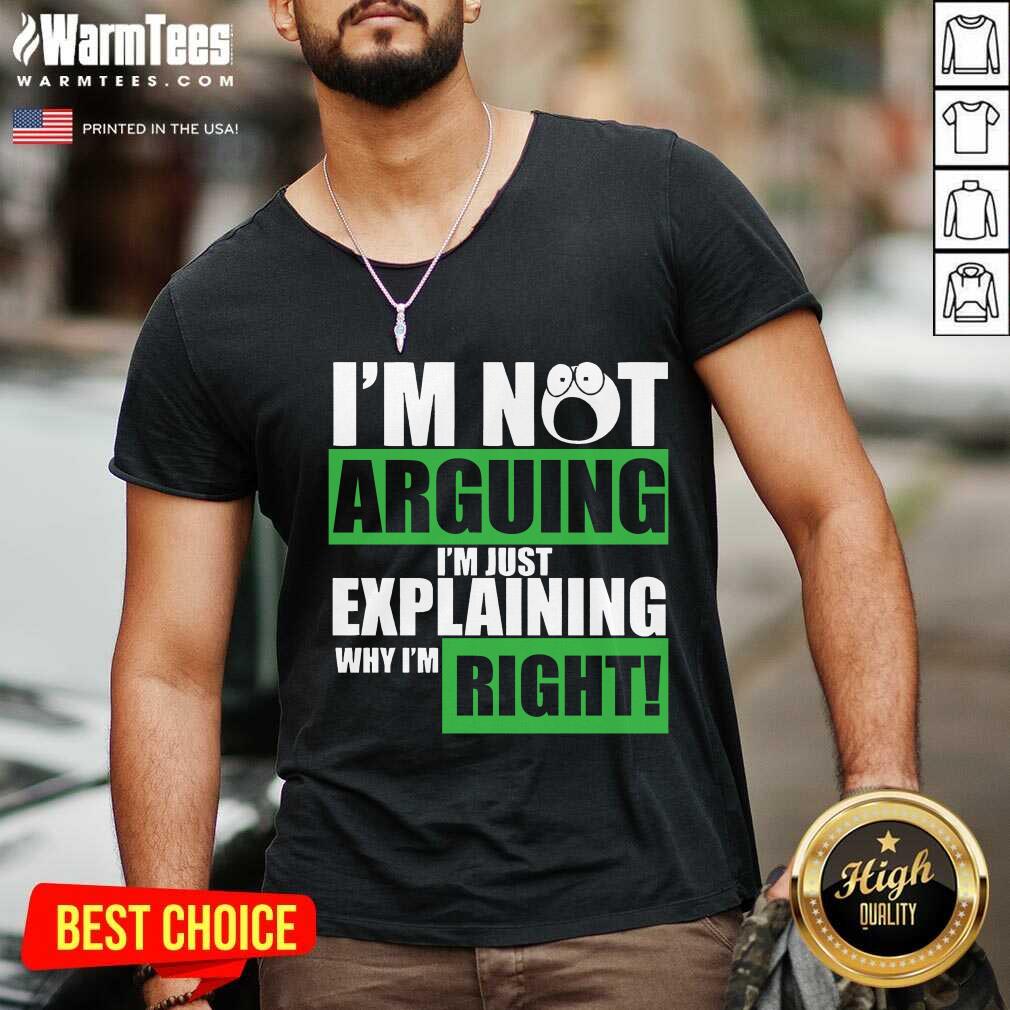 Original I’m Not Arguing I’m Just Explaining Why I’m Right Shirt - Image 5