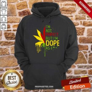 Alternative view of Original I’m Not Perfect But I’m Dope As Fuck Weed Shirt