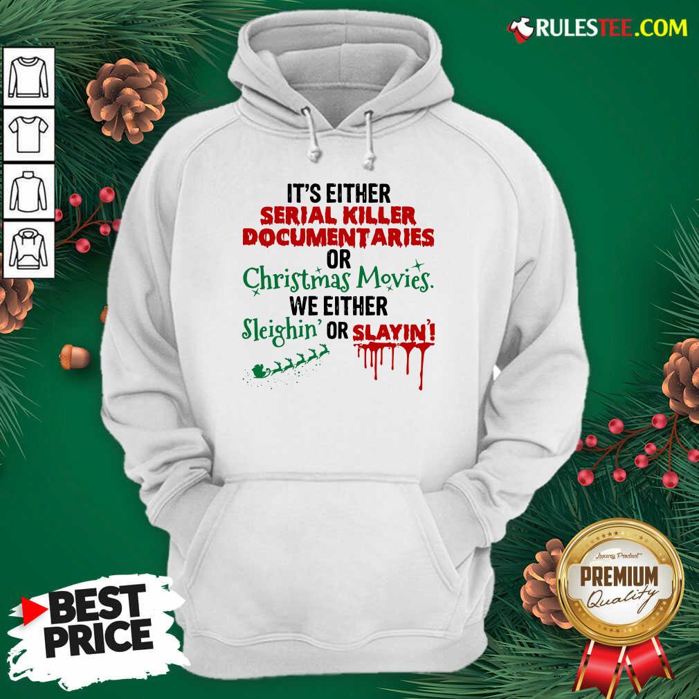 Original Its Either Serial Killer Document Aries Or Christmas Movies We Either Sleighin Or Slayin Shirt - Image 3