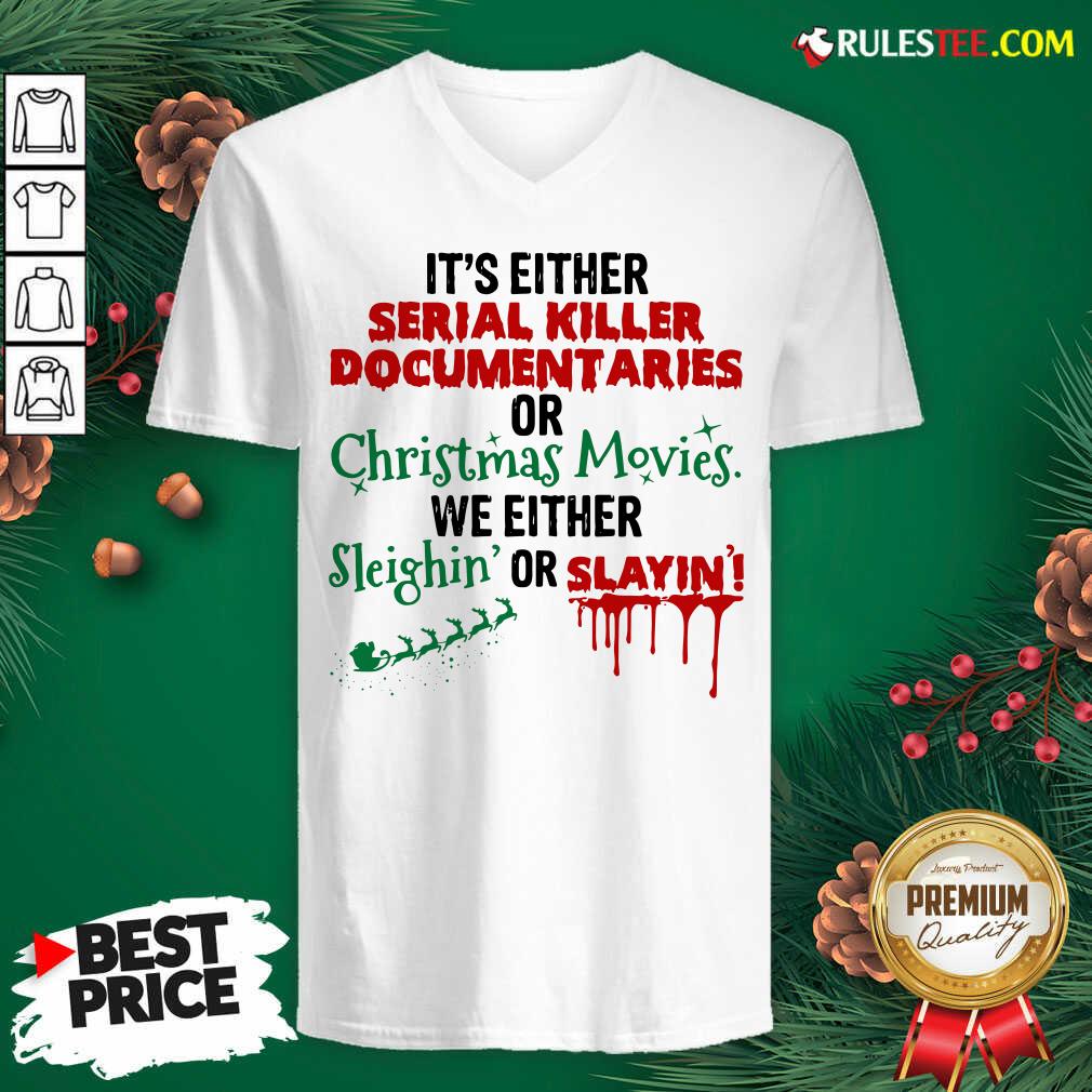 Original Its Either Serial Killer Document Aries Or Christmas Movies We Either Sleighin Or Slayin Shirt - Image 4