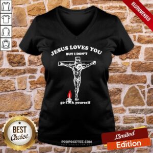 Alternative view of Original Jesus Love You But I Don’t Go Fuck Yourself Shirt