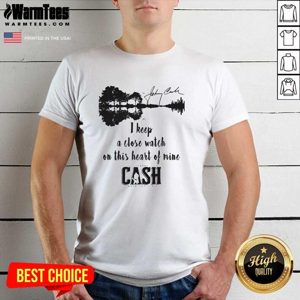 Original Johnny Cash I Keep A Close Watch On This Heart Of Mine Cash Signature Shirt