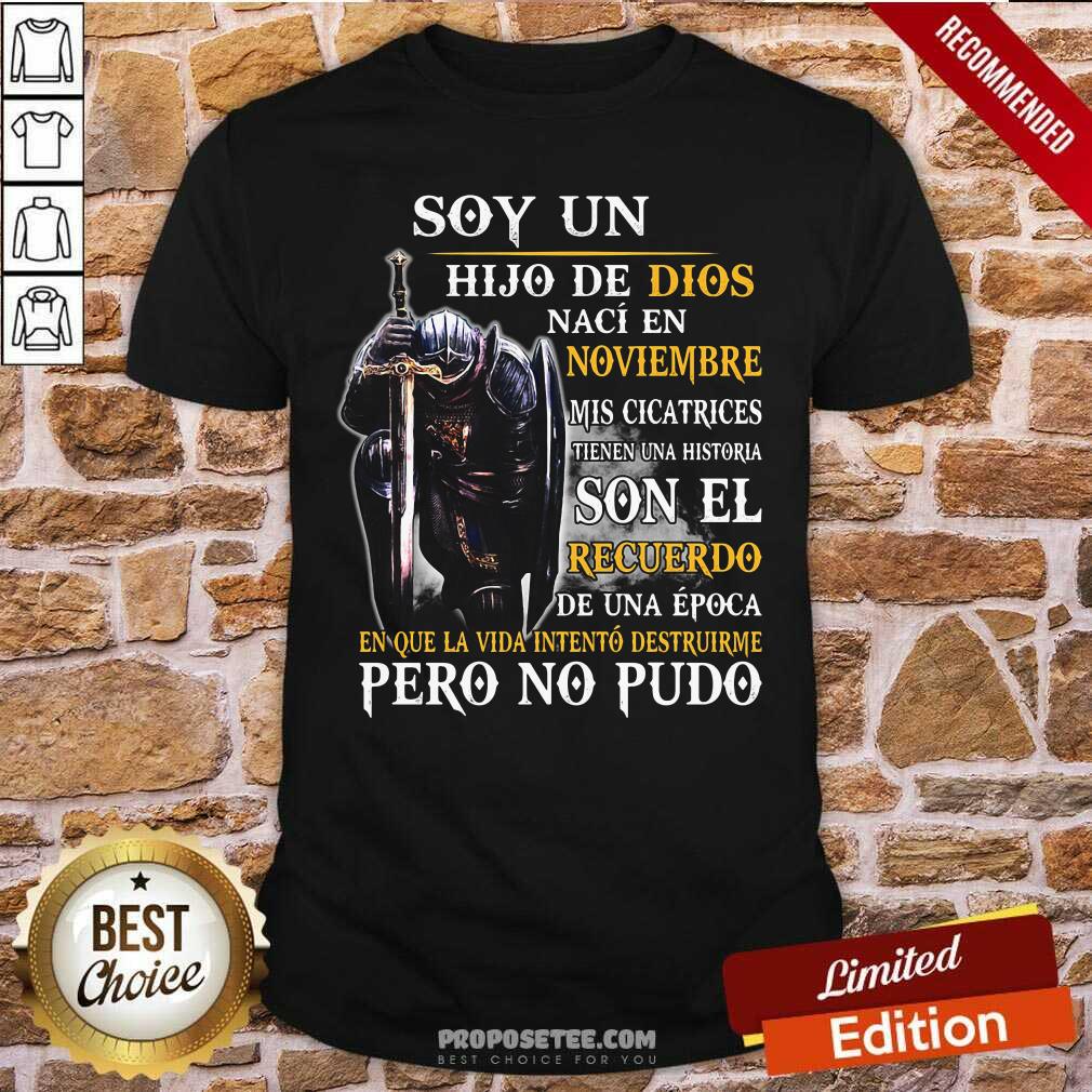 Original Knight Armor Of God Soy Un Hijo De Dios Naci En Noviembre Mis Cicatrices Tienen Una Historia Son El Recuerdo De Una Epoca Shirt