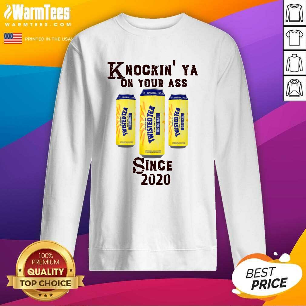 Original Knockin’ Ya On Your As Twisted Tea Original Since 2020 Shirt - Image 3