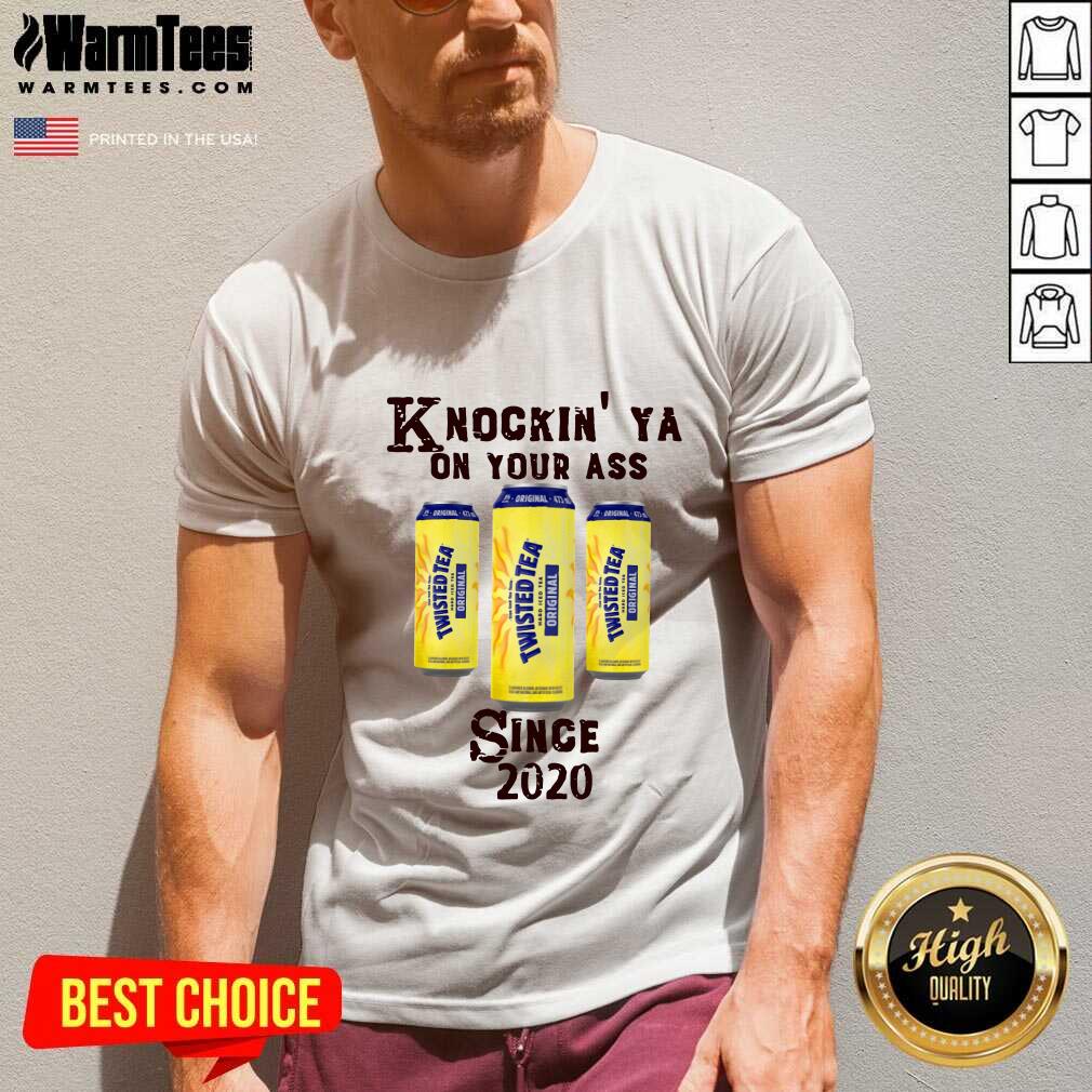 Original Knockin’ Ya On Your As Twisted Tea Original Since 2020 Shirt - Image 5