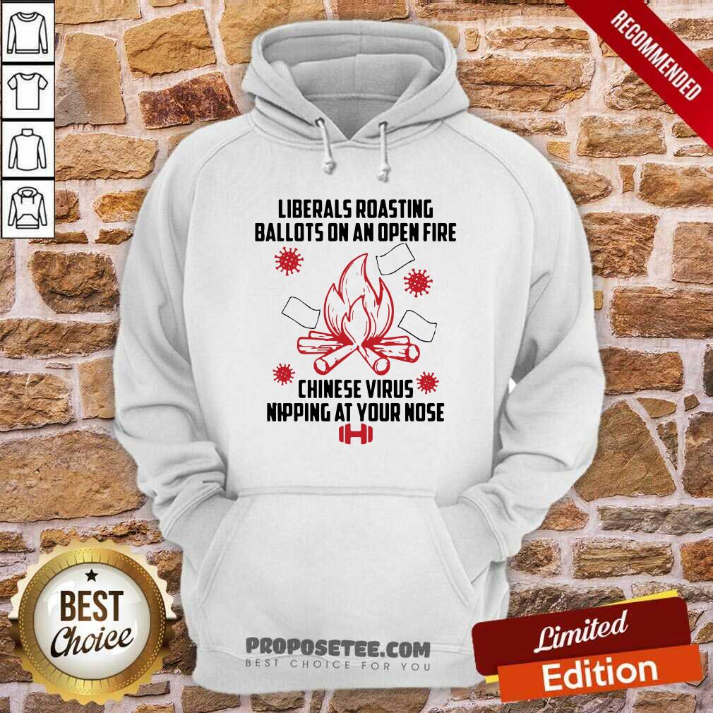 Original Liberals Roasting Ballots On An Open Fire Chinese Virus Nipping At Your Nose Shirt - Image 3