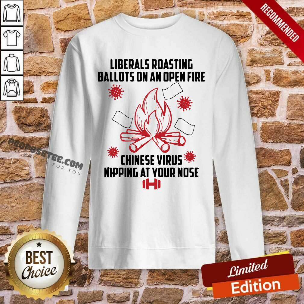 Original Liberals Roasting Ballots On An Open Fire Chinese Virus Nipping At Your Nose Shirt - Image 4