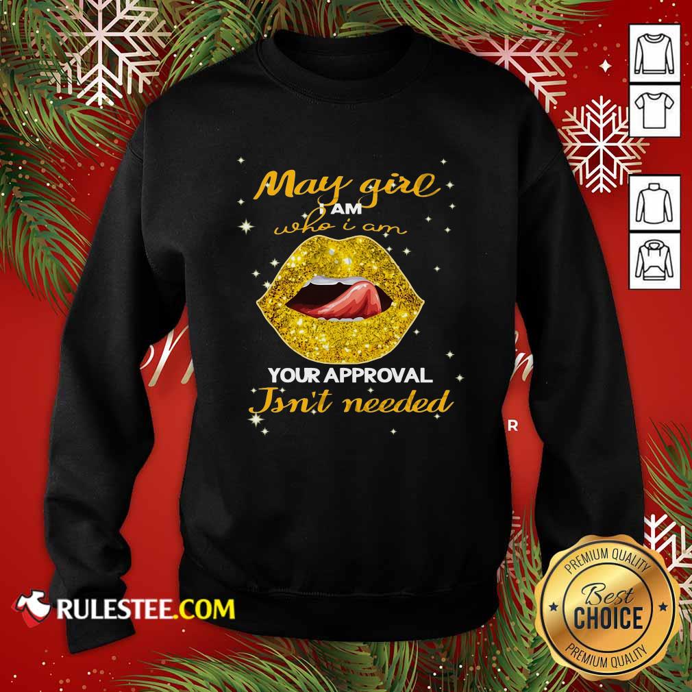 Original Lip Gold May Girl I Am Who I Am Your Approval Isn’t Needed Shirt - Image 5