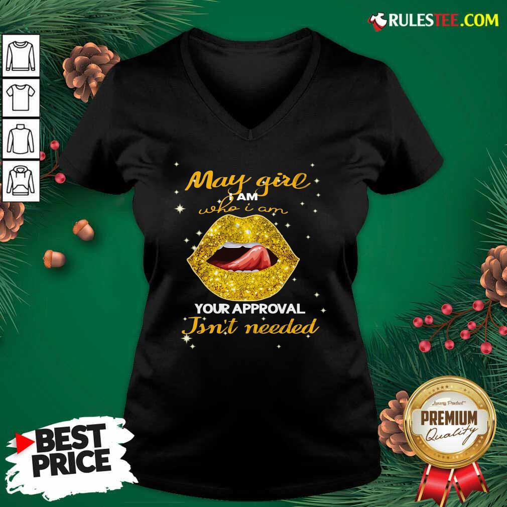 Original Lip Gold May Girl I Am Who I Am Your Approval Isn’t Needed Shirt - Image 3