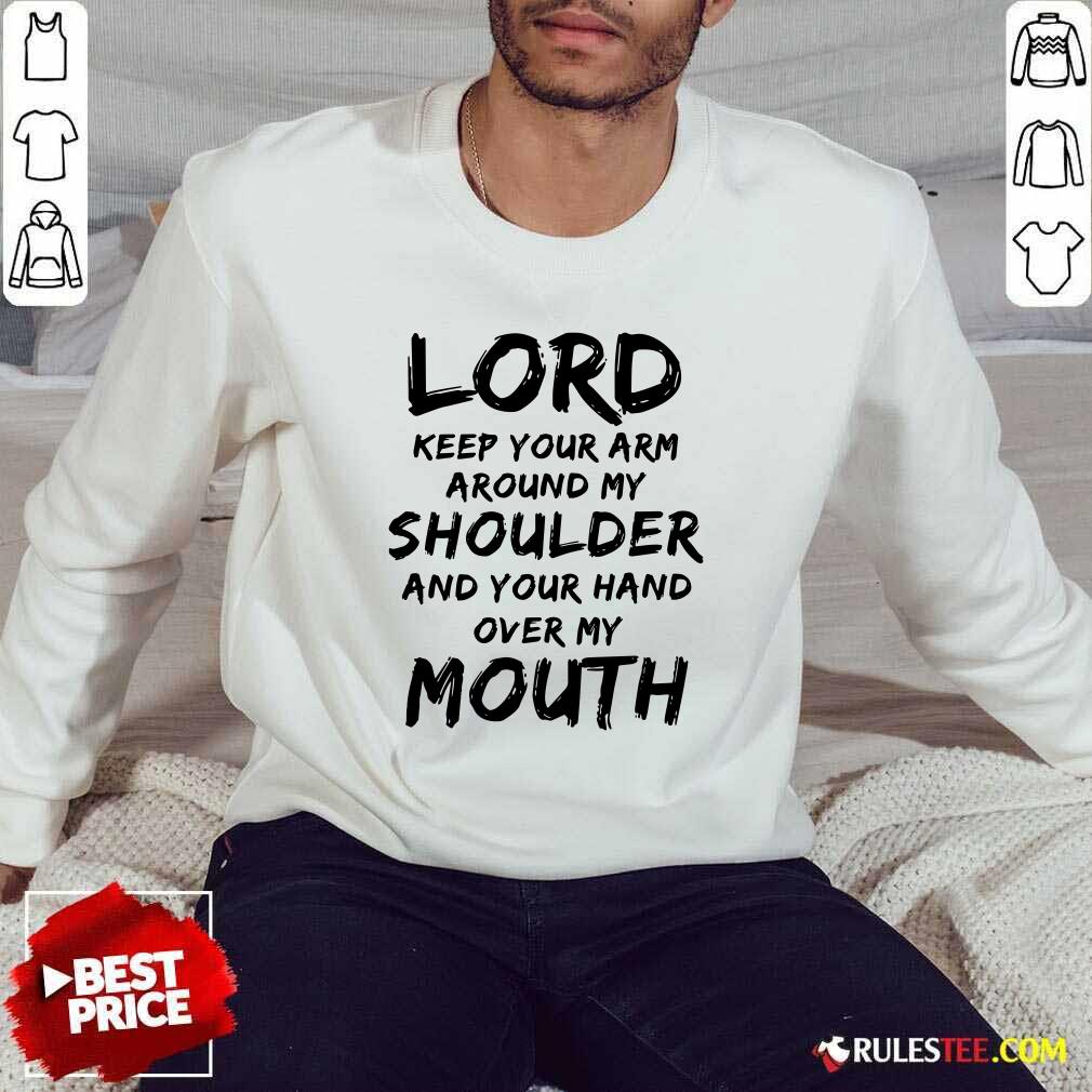 Original Lord Keep Your Arm Around My Shoulder And Your Hand Over My Mouth Shirt - Image 5