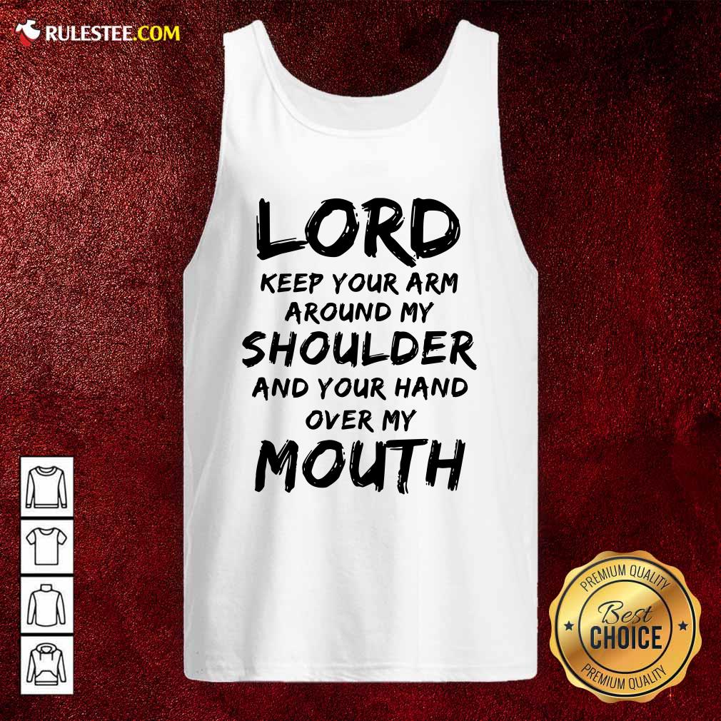 Original Lord Keep Your Arm Around My Shoulder And Your Hand Over My Mouth Shirt - Image 4
