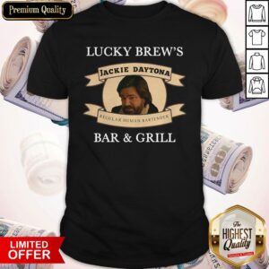Original Lucky Brew’s Jackie Daytona Regular Human Bartender Bar And Grill Shirt