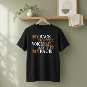 Original My Back Is Not A Voicemail Say It To My Face Shirt