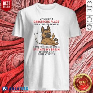 Original My Mind Is A Dangerous Place But My Mouth Is Worse German Shepherd Shirt