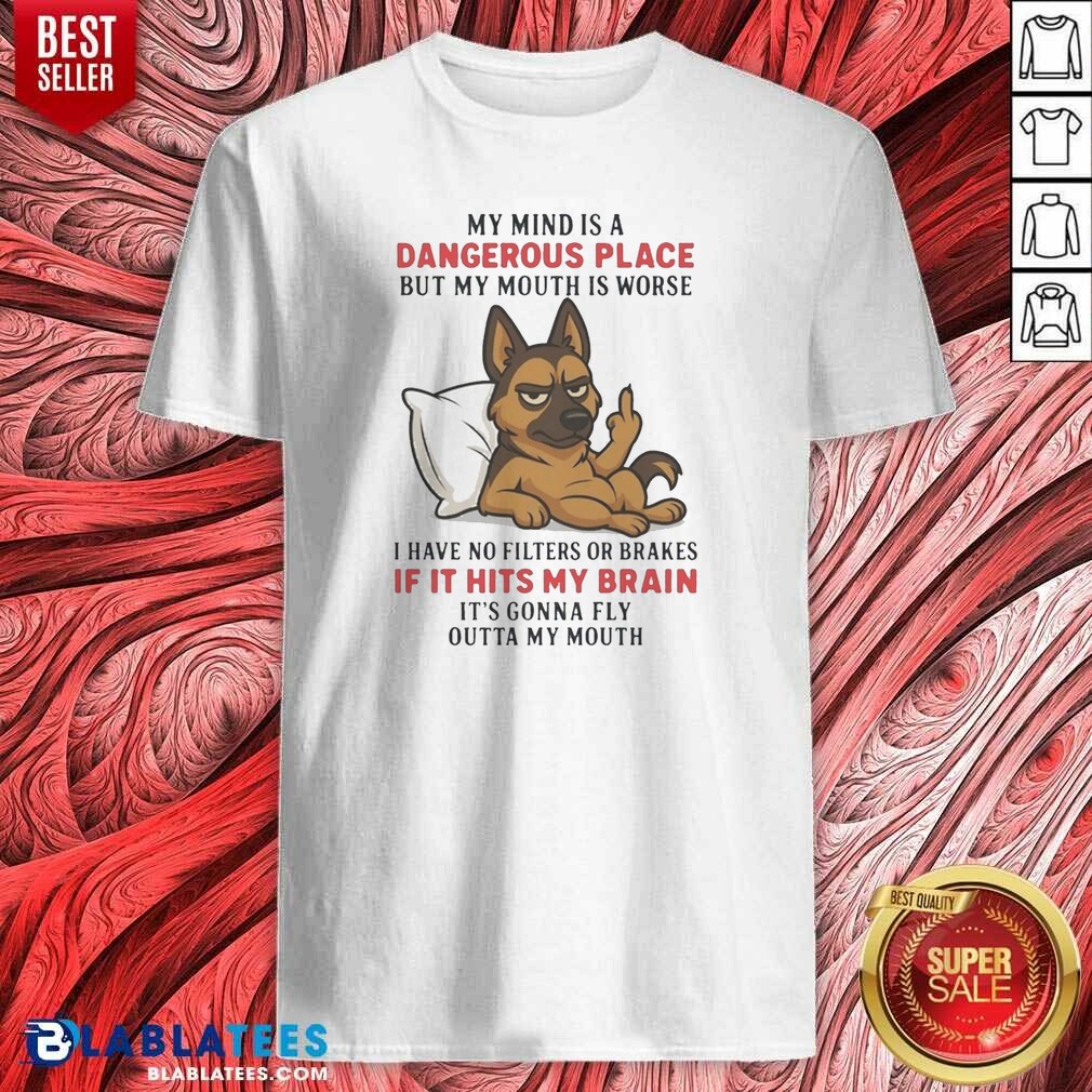 Original My Mind Is A Dangerous Place But My Mouth Is Worse German Shepherd Shirt
